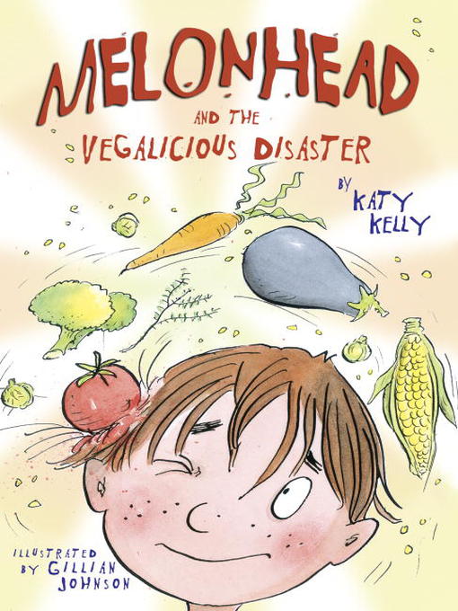Title details for Melonhead and the Vegalicious Disaster by Katy Kelly - Available